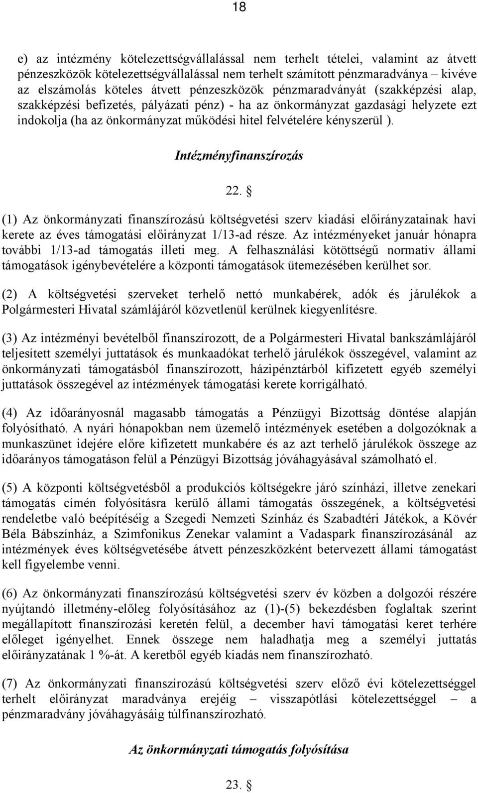 ). Intézményfinanszírozás 22. (1) Az önkormányzati finanszírozású költségvetési szerv kiadási előirányzatainak havi kerete az éves támogatási előirányzat 1/13-ad része.