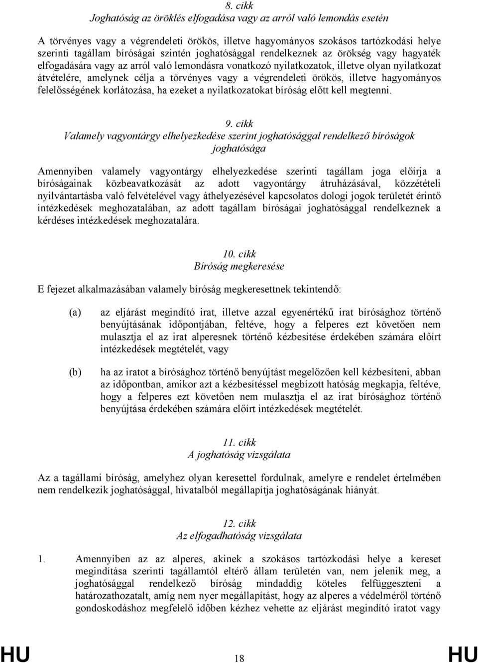 végrendeleti örökös, illetve hagyományos felelősségének korlátozása, ha ezeket a nyilatkozatokat bíróság előtt kell megtenni. 9.