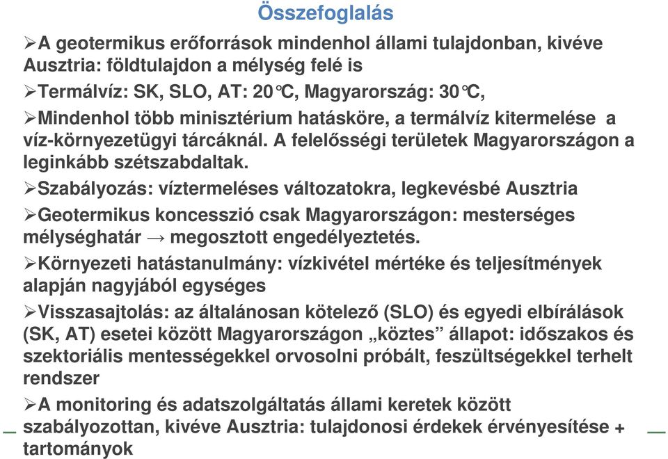 Szabályozás: víztermeléses változatokra, legkevésbé Ausztria Geotermikus koncesszió csak Magyarországon: mesterséges mélységhatár megosztott engedélyeztetés.