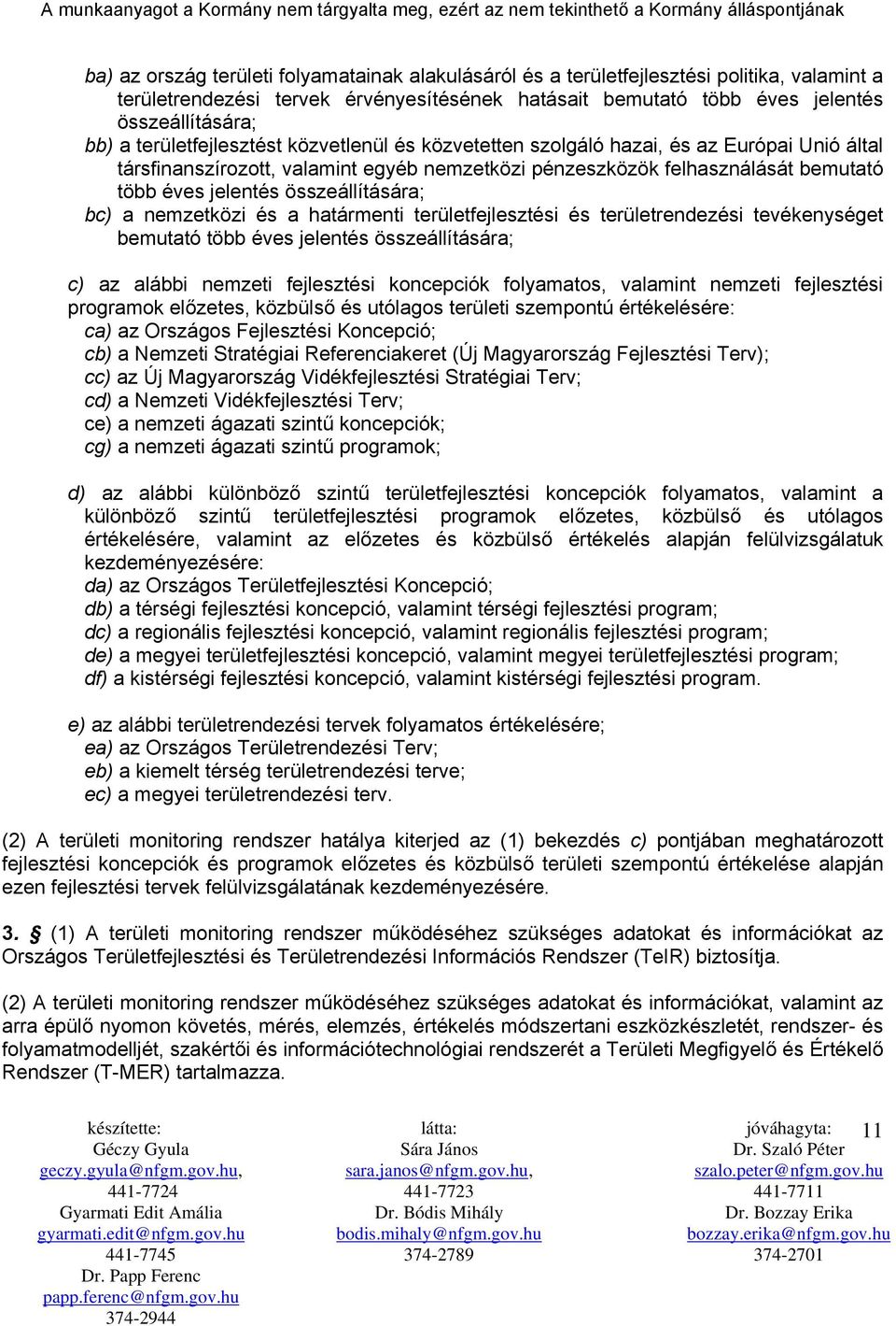 összeállítására; bc) a nemzetközi és a határmenti területfejlesztési és területrendezési tevékenységet bemutató több éves jelentés összeállítására; c) az alábbi nemzeti fejlesztési koncepciók