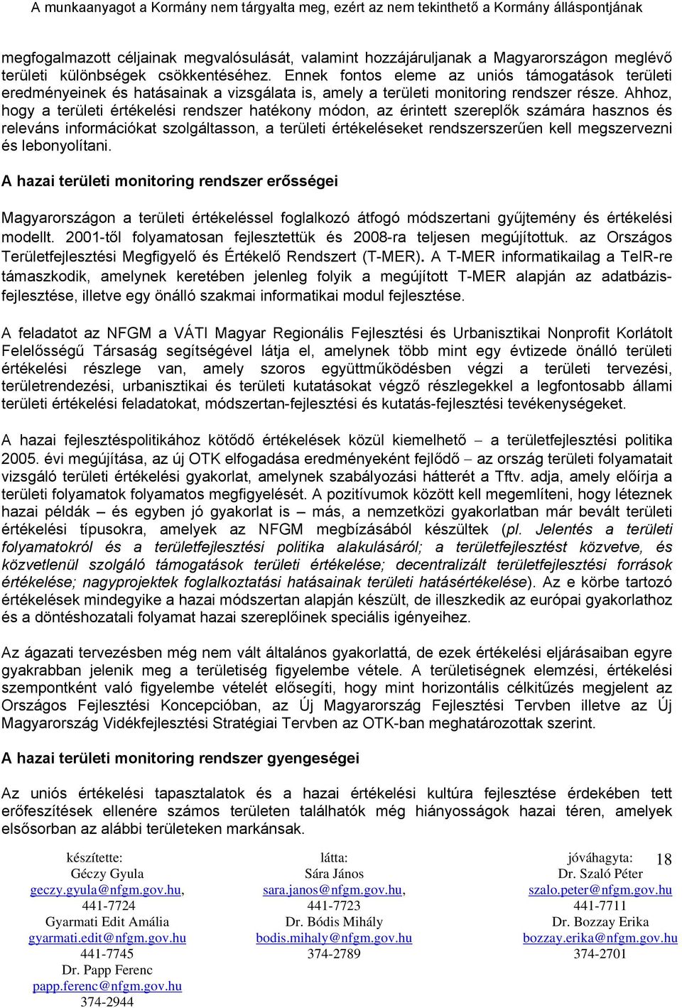 Ahhoz, hogy a területi értékelési rendszer hatékony módon, az érintett szereplők számára hasznos és releváns információkat szolgáltasson, a területi értékeléseket rendszerszerűen kell megszervezni és