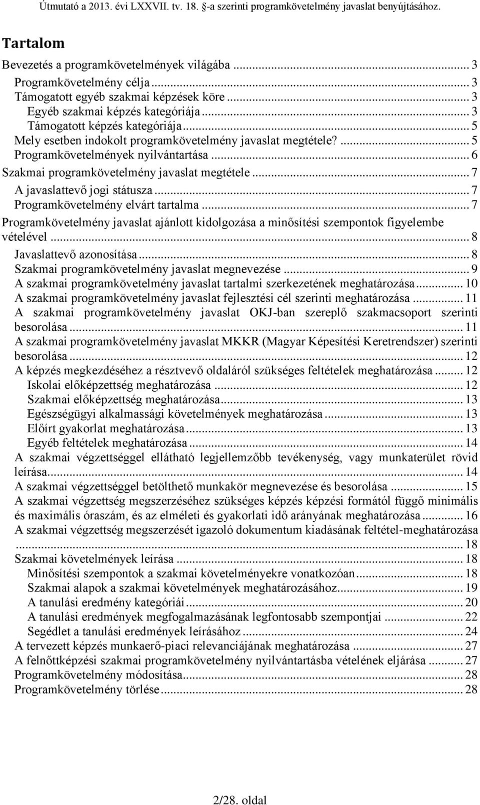 .. 7 Programkövetelmény elvárt tartalma... 7 Programkövetelmény javaslat ajánlott kidolgozása a minősítési szempontok figyelembe vételével... 8 Javaslattevő azonosítása.