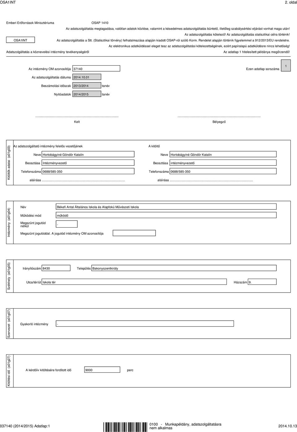 maga után! Az adatszolgáltatás kötelező! Az adatszolgáltatás statisztikai célra történik! OSA1INT Az adatszolgáltatás a Stt. (Statisztikai törvény) felhatalmazása alapján kiadott OSAP-ról szóló Korm.