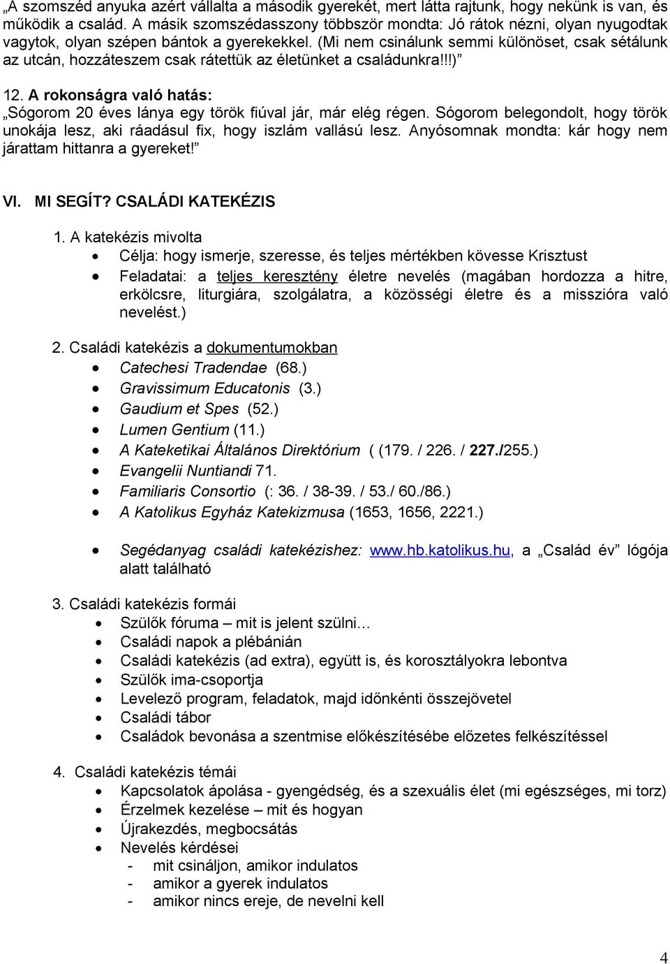 (Mi nem csinálunk semmi különöset, csak sétálunk az utcán, hozzáteszem csak rátettük az életünket a családunkra!!!) 12.