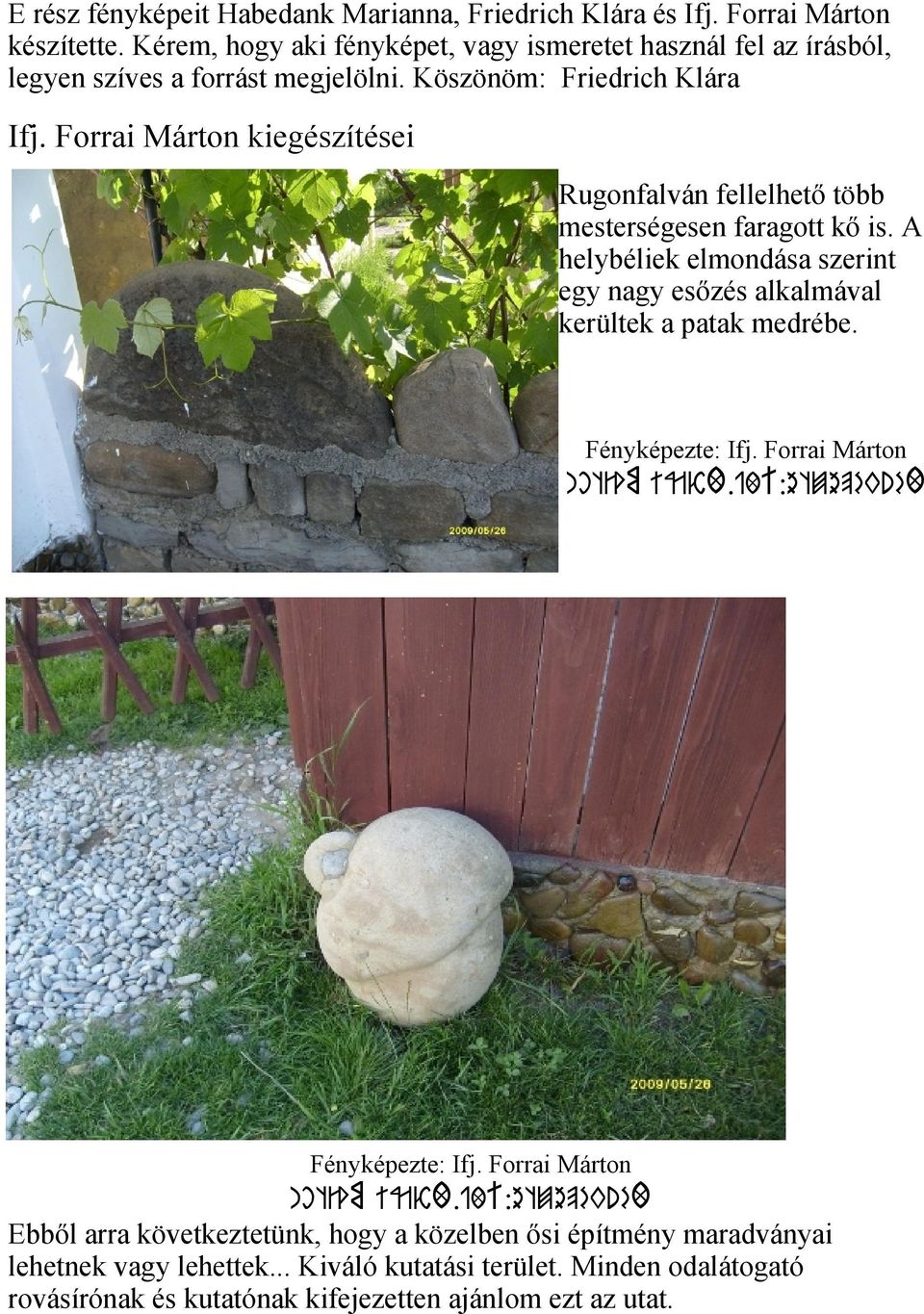 Forrai Márton kiegészítései Rugonfalván fellelhető több mesterségesen faragott kő is.
