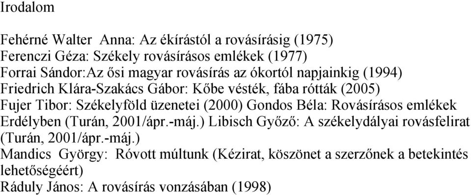 üzenetei (2000) Gondos Béla: Rovásírásos emlékek Erdélyben (Turán, 2001/ápr.-máj.