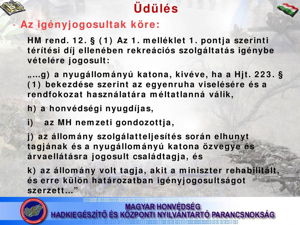 (1) bekezdése szerint az egyenruha viselésére és a rendfokozat használatára méltatlanná válik, h) a honvédségi nyugdíjas, i) az MH nemzeti gondozottja,