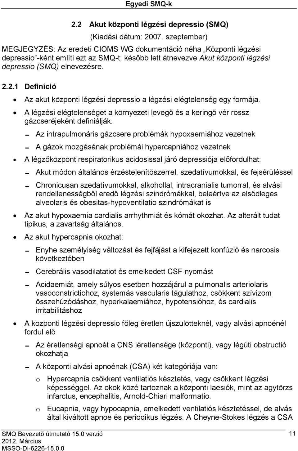 2.1 Definíció Az akut központi légzési depressio a légzési elégtelenség egy formája. A légzési elégtelenséget a környezeti levegő és a keringő vér rossz gázcseréjeként definiálják.