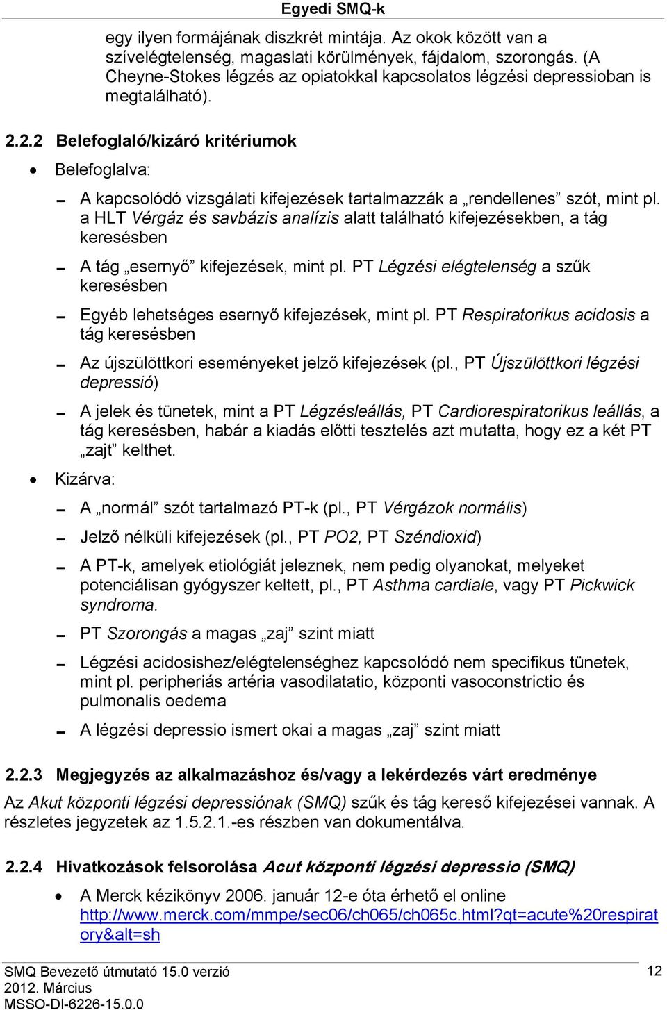 2.2 Belefoglaló/kizáró kritériumok Belefoglalva: 0 A kapcsolódó vizsgálati kifejezések tartalmazzák a rendellenes szót, mint pl.