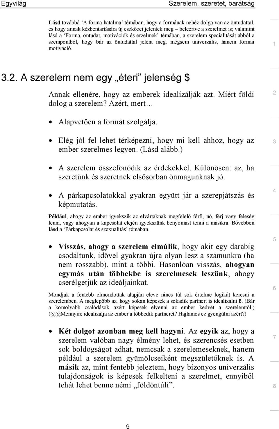 .. A szerelem nem egy éteri jelenség $ Annak ellenére, hogy az emberek idealizálják azt. Miért földi dolog a szerelem? Azért, mert Alapvetően a formát szolgálja.