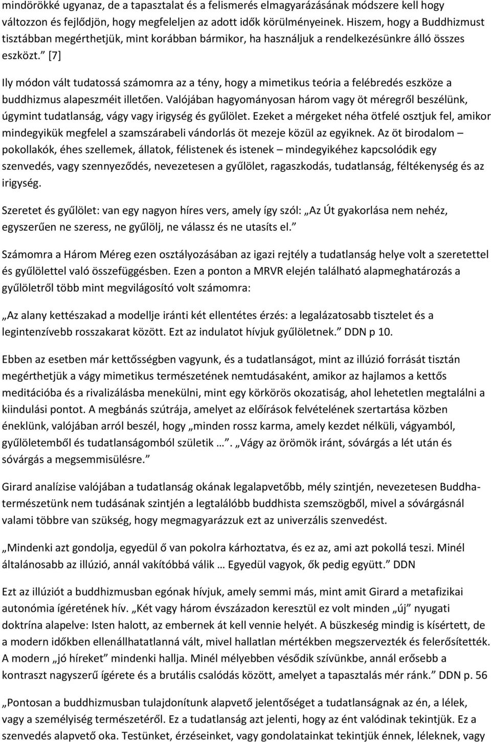 [7] Ily módon vált tudatossá számomra az a tény, hogy a mimetikus teória a felébredés eszköze a buddhizmus alapeszméit illetően.