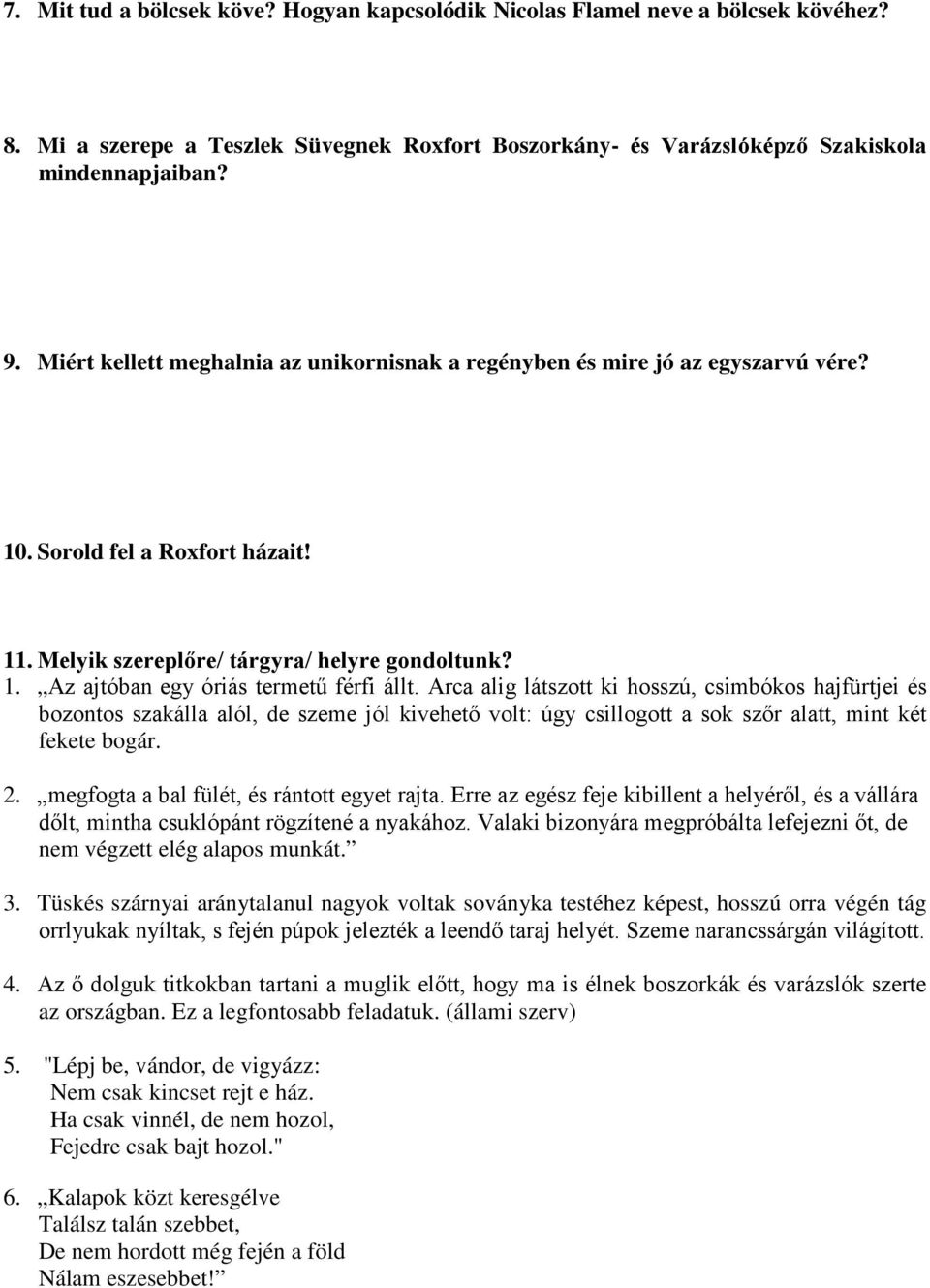 Arca alig látszott ki hosszú, csimbókos hajfürtjei és bozontos szakálla alól, de szeme jól kivehető volt: úgy csillogott a sok szőr alatt, mint két fekete bogár. 2.