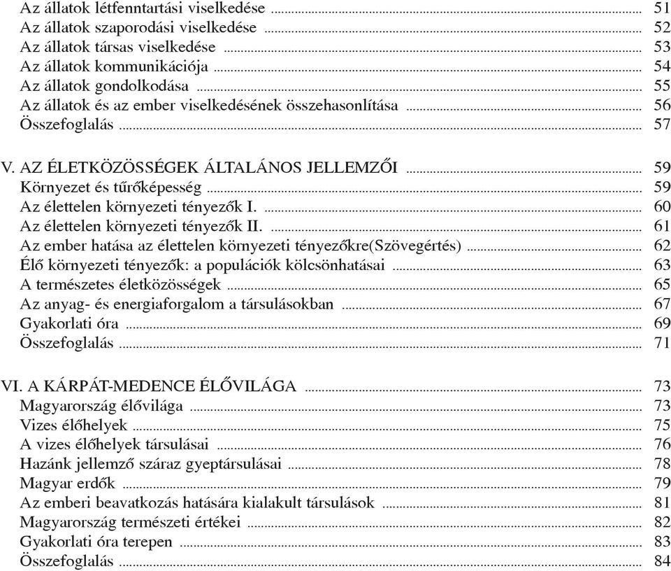 ... 60 Az élettelen környezeti tényezõk II.... 61 Az ember hatása az élettelen környezeti tényezõkre(szövegértés)... 62 Élõ környezeti tényezõk: a populációk kölcsönhatásai.