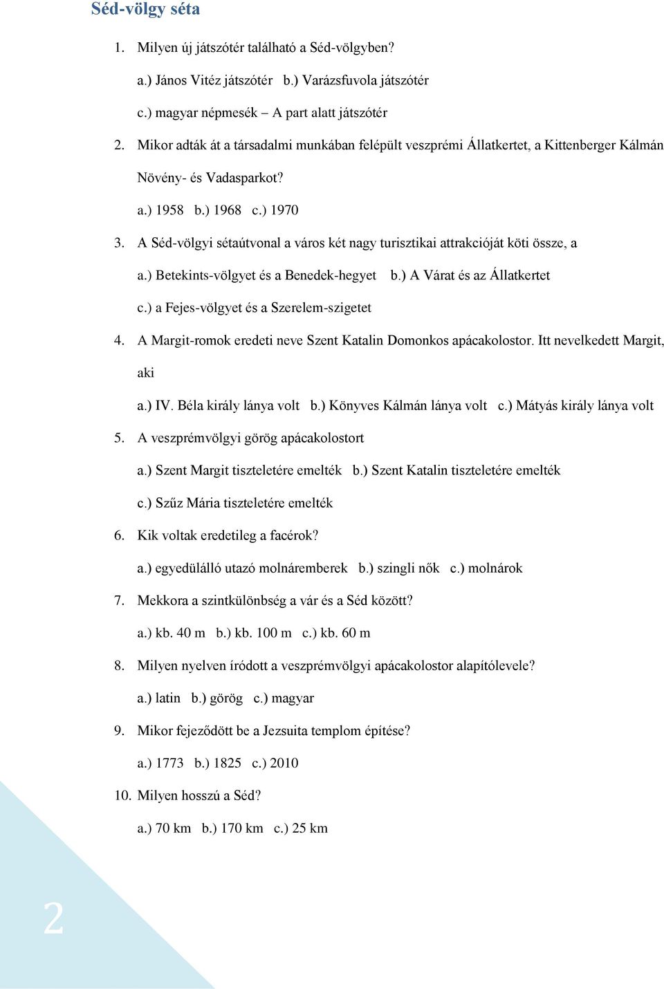 A Séd-völgyi sétaútvonal a város két nagy turisztikai attrakcióját köti össze, a a.) Betekints-völgyet és a Benedek-hegyet b.) A Várat és az Állatkertet c.) a Fejes-völgyet és a Szerelem-szigetet 4.