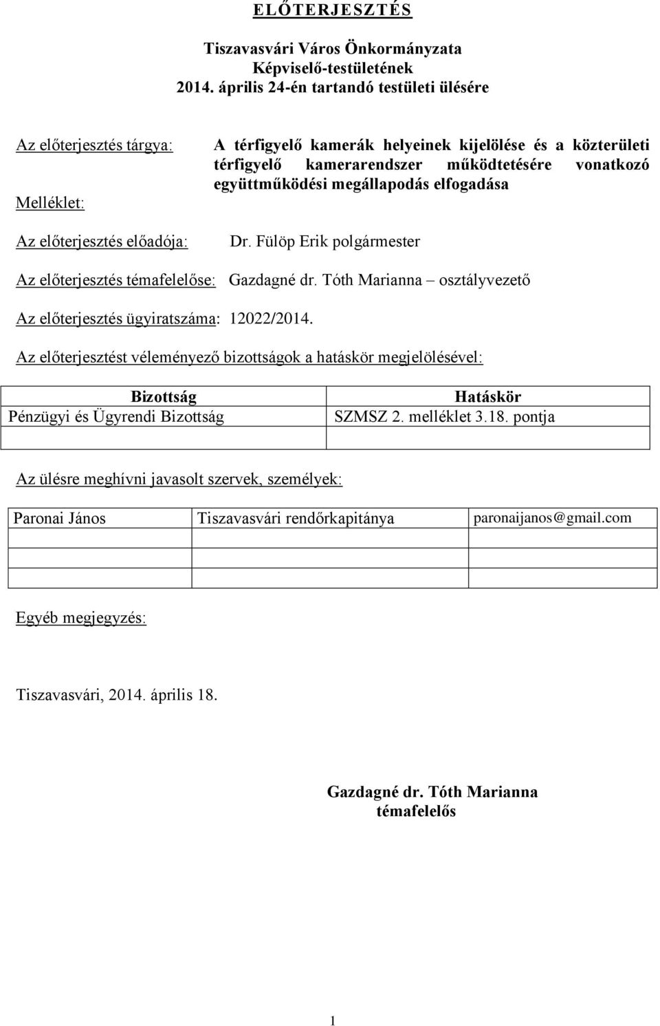 működtetésére vonatkozó együttműködési megállapodás elfogadása Dr. Fülöp Erik polgármester Az előterjesztés témafelelőse: Gazdagné dr.