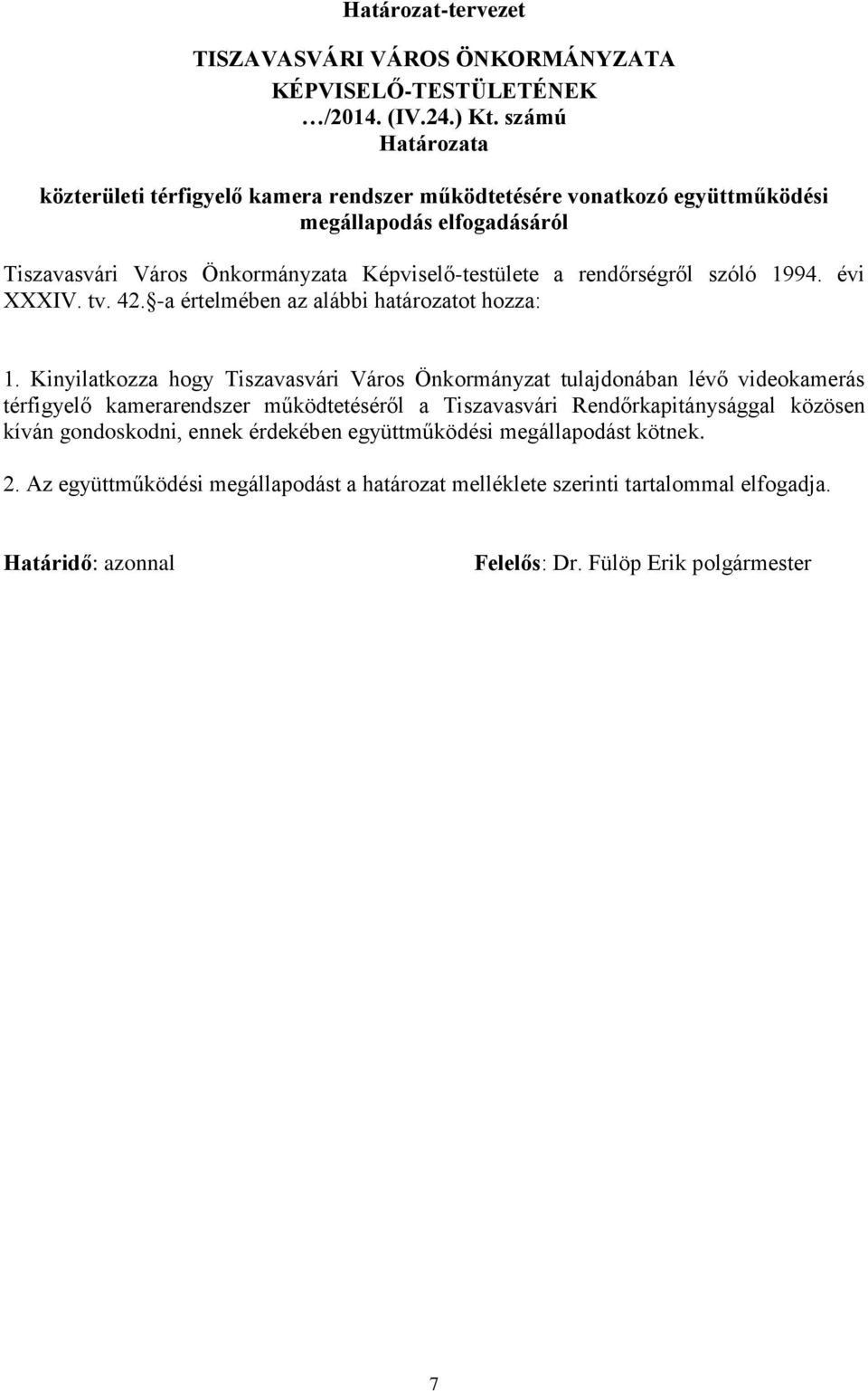 rendőrségről szóló 1994. évi XXXIV. tv. 42. -a értelmében az alábbi határozatot hozza: 1.