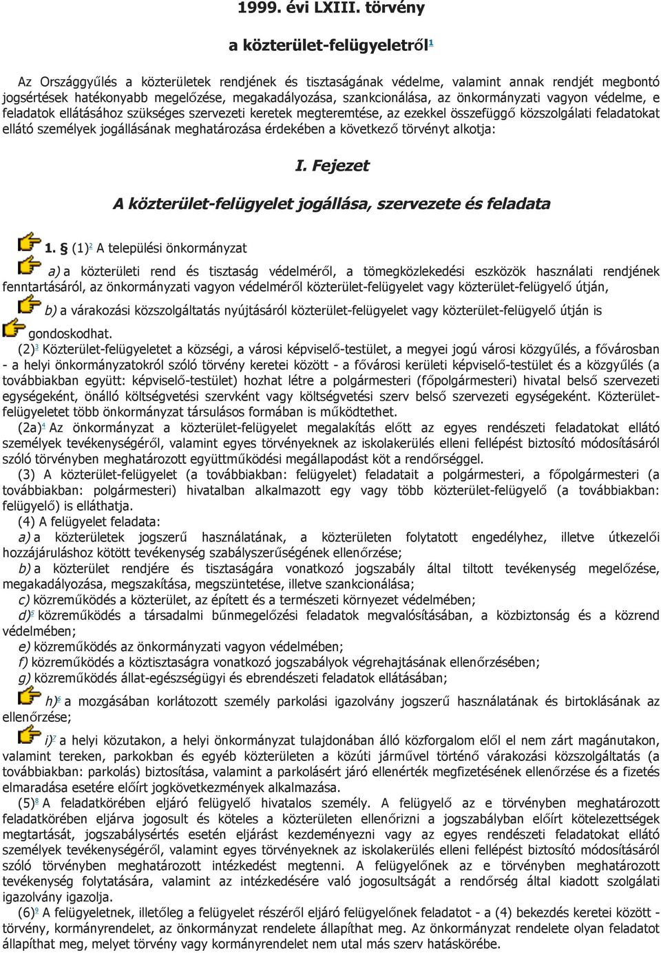 szankcionálása, az önkormányzati vagyon védelme, e feladatok ellátásához szükséges szervezeti keretek megteremtése, az ezekkel összefüggő közszolgálati feladatokat ellátó személyek jogállásának