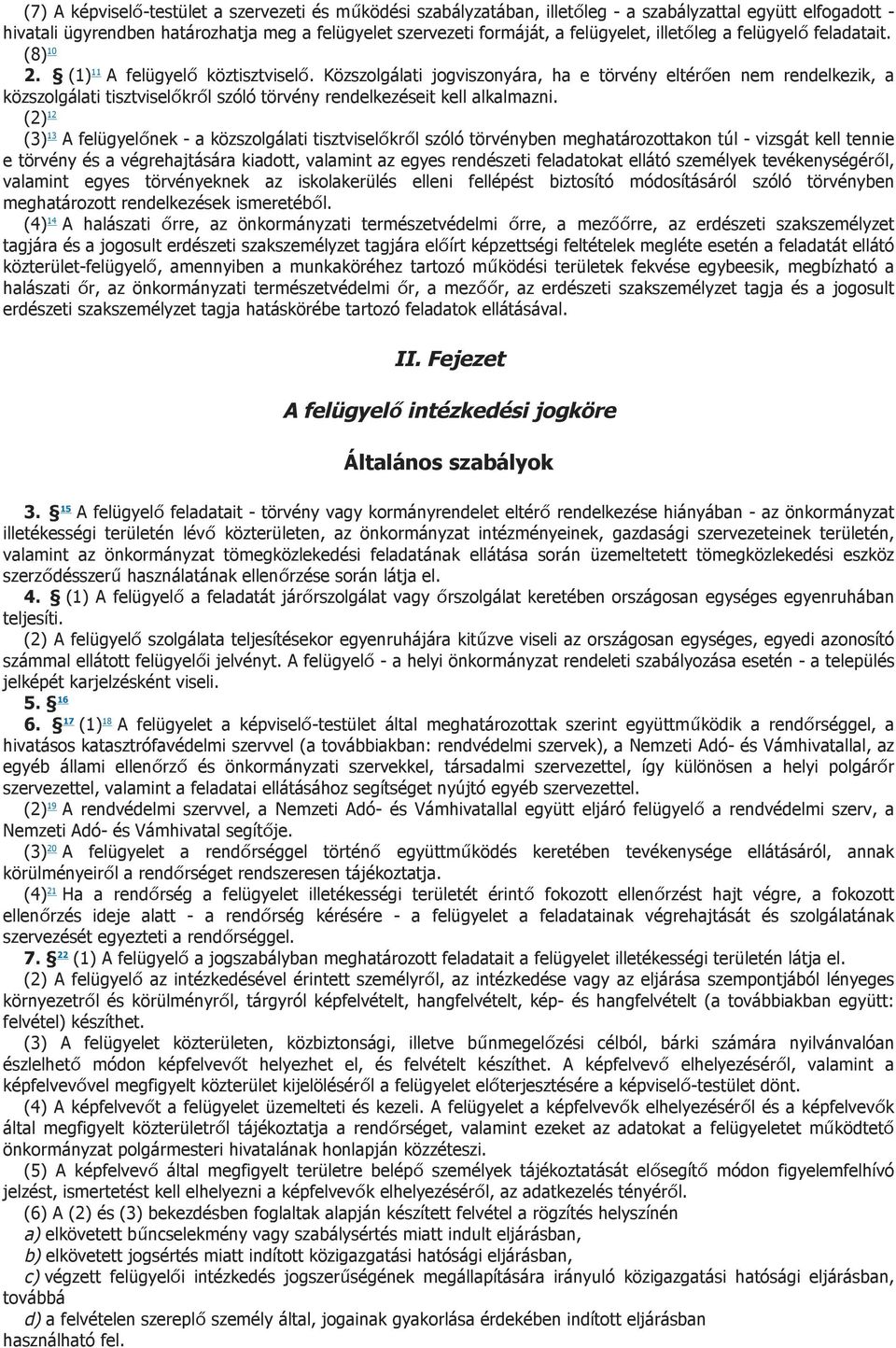 Közszolgálati jogviszonyára, ha e törvény eltérően nem rendelkezik, a közszolgálati tisztviselőkről szóló törvény rendelkezéseit kell alkalmazni.