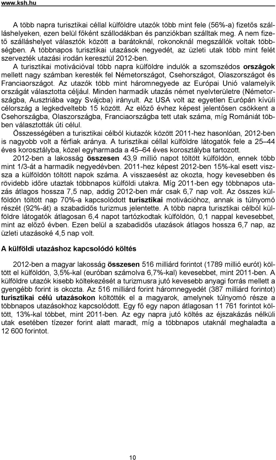 A többnapos turisztikai utazások negyedét, az üzleti utak több mint felét szervezték utazási irodán keresztül 2012-ben.