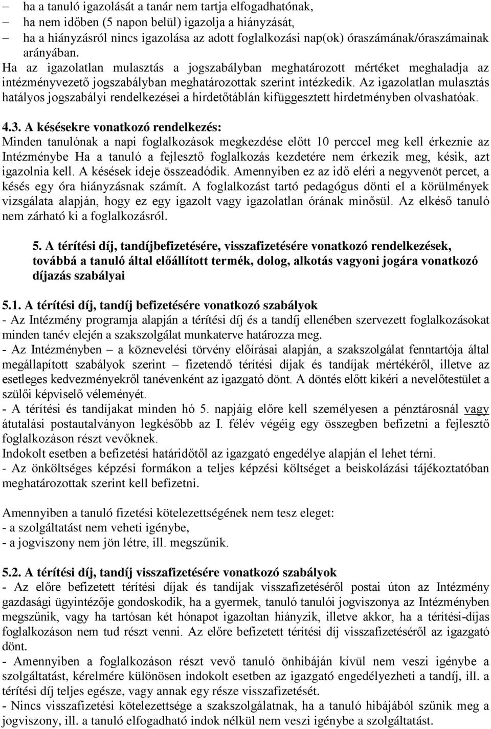 Az igazolatlan mulasztás hatályos jogszabályi rendelkezései a hirdetőtáblán kifüggesztett hirdetményben olvashatóak. 4.3.