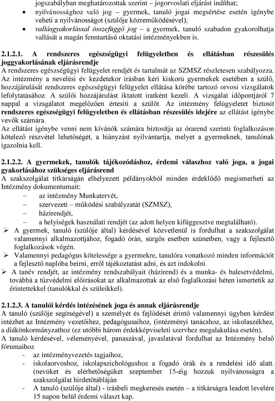 2.1. A rendszeres egészségügyi felügyeletben és ellátásban részesülés joggyakorlásának eljárásrendje A rendszeres egészségügyi felügyelet rendjét és tartalmát az SZMSZ részletesen szabályozza.