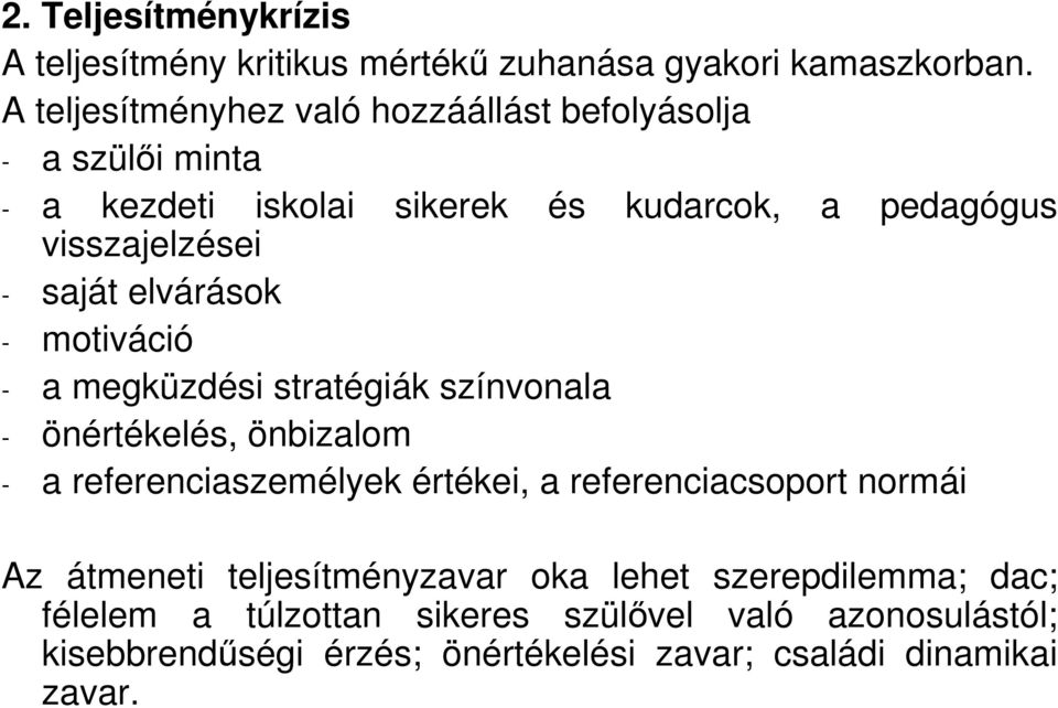 saját elvárások - motiváció - a megküzdési stratégiák színvonala - önértékelés, önbizalom - a referenciaszemélyek értékei, a