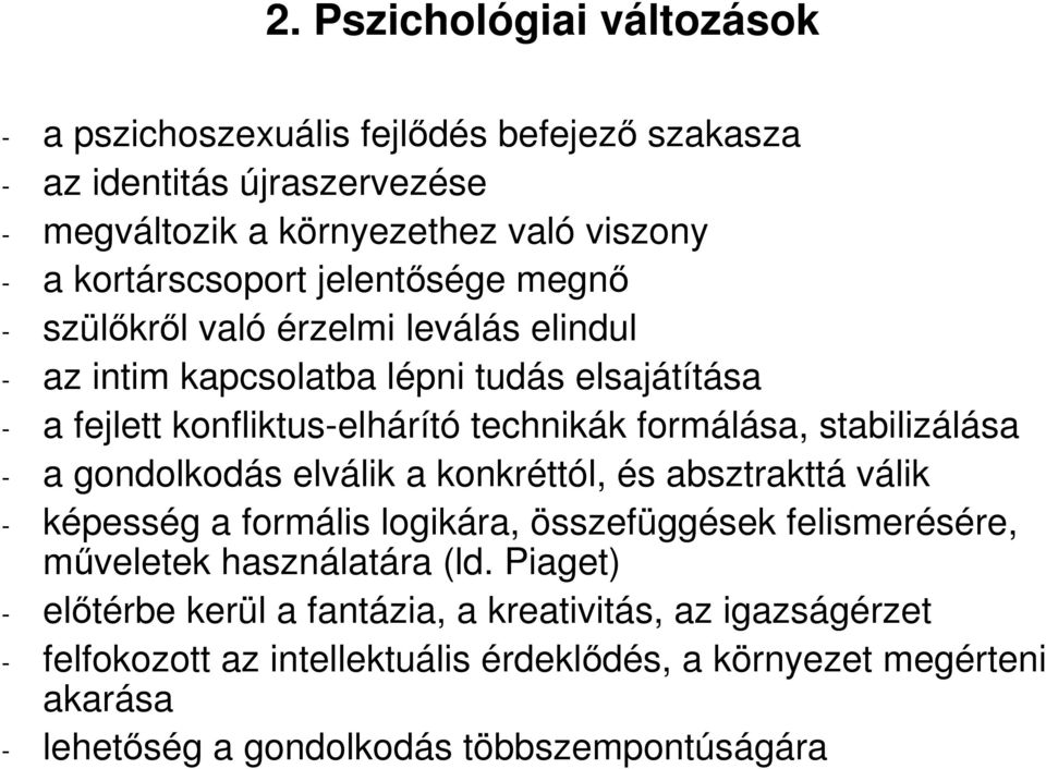 stabilizálása - a gondolkodás elválik a konkréttól, és absztrakttá válik - képesség a formális logikára, összefüggések felismerésére, mőveletek használatára (ld.