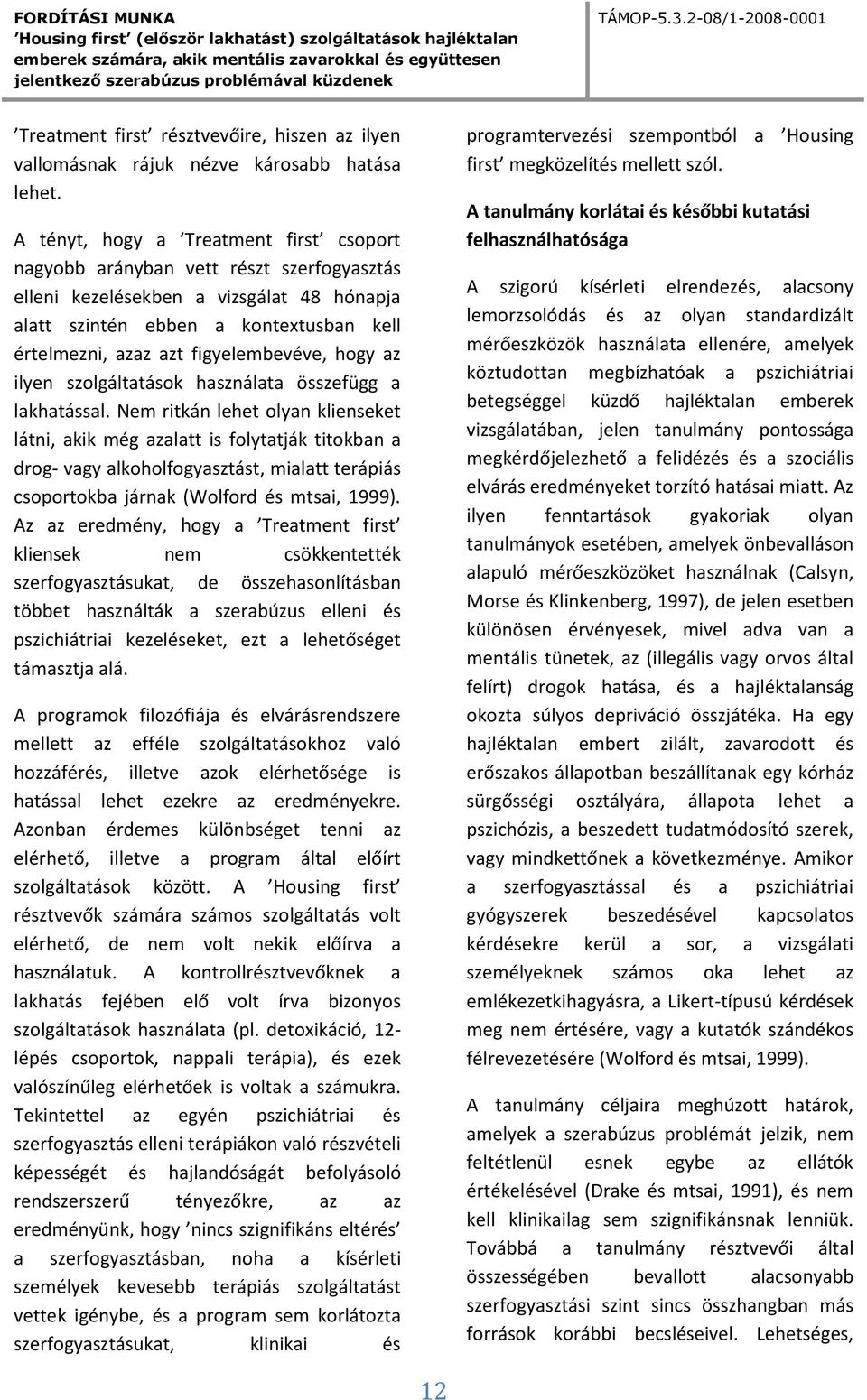 figyelembevéve, hogy az ilyen szolgáltatások használata összefügg a lakhatással.