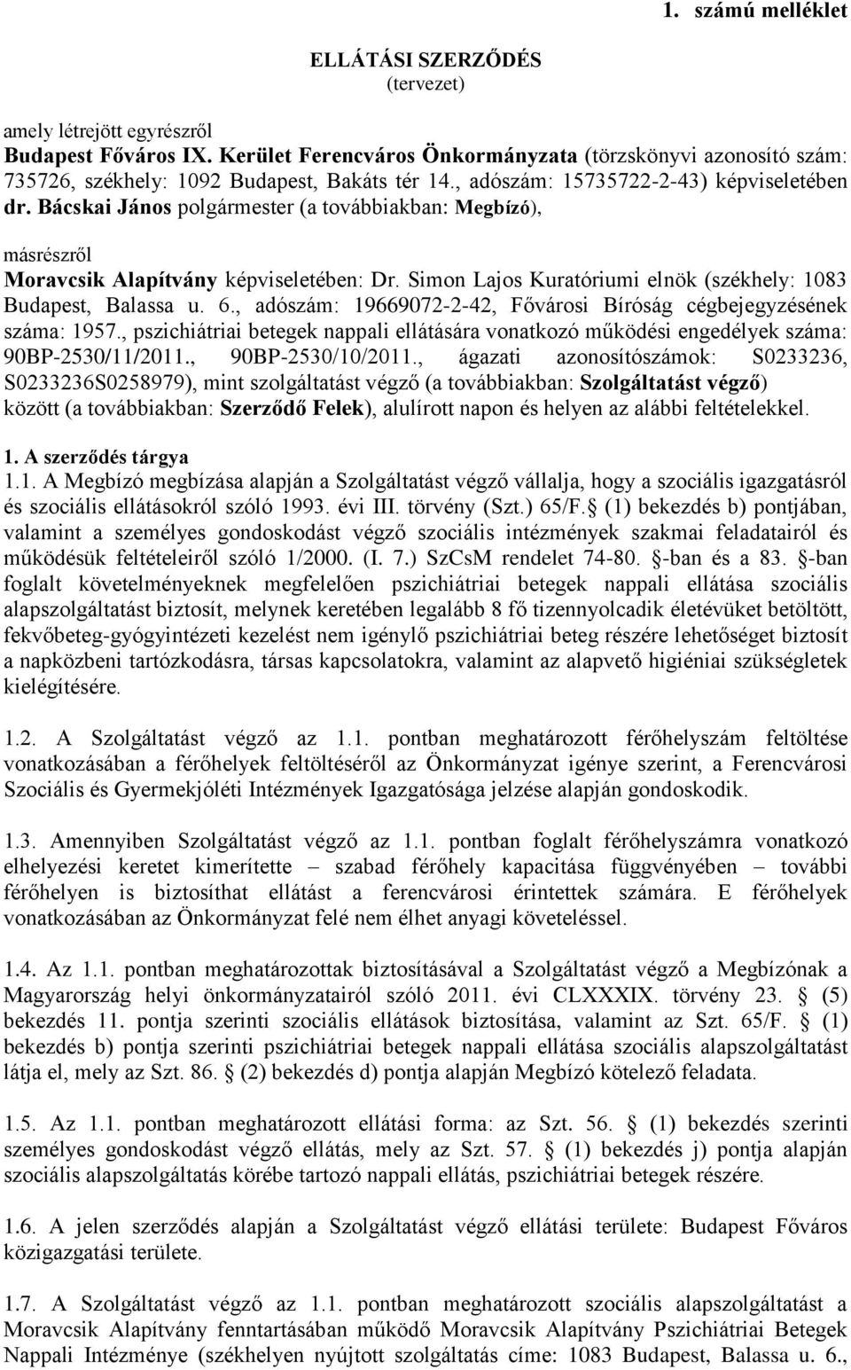 Bácskai János polgármester (a továbbiakban: Megbízó), másrészről Moravcsik Alapítvány képviseletében: Dr. Simon Lajos Kuratóriumi elnök (székhely: 1083 Budapest, Balassa u. 6.