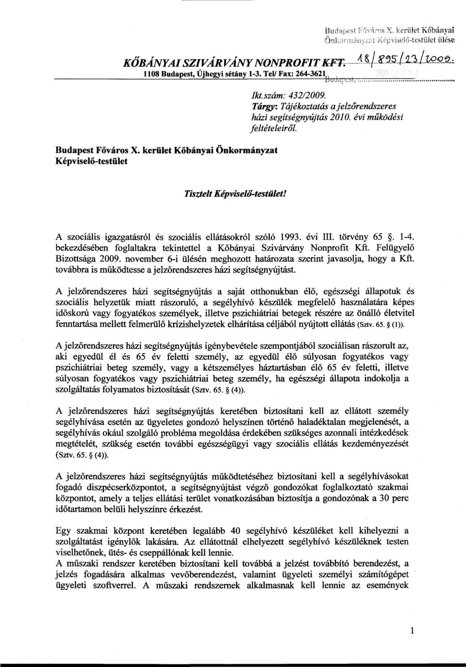 A szociális igazgatásról és szociális ellátásokról szóló 1993. évi III. törvény 65. 1-4. bekezdésében foglaltakra tekintettel a Kőbányai Szivárvány Nonprofit Kft. Felügyelő Bizottsága 2009.