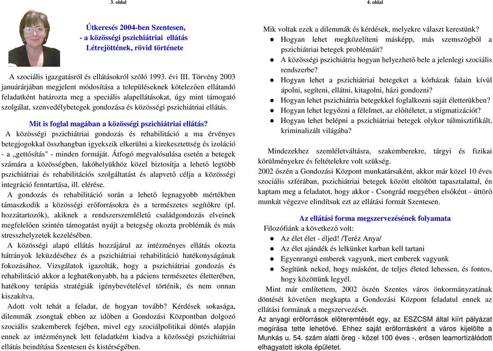 és közösségi pszichiátriai ellátás. Mit is foglal magában a közösségi pszichiátriai ellátás?