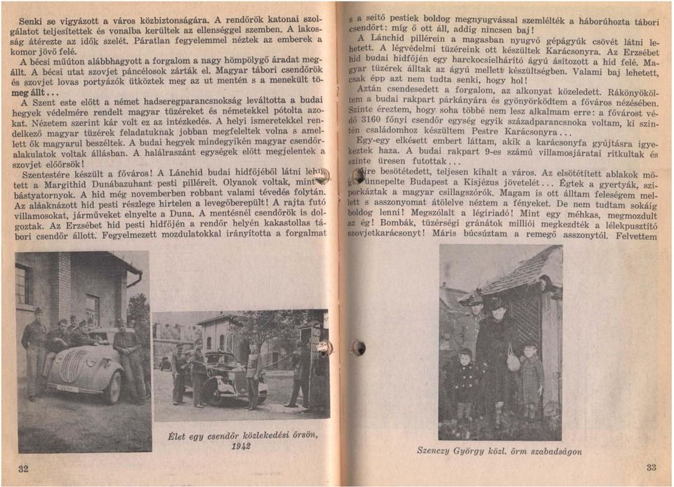 Magyar tábori csendőrök és szovjet lovas portyázók ütköztek meg az ut mentén s a menekült tömeg állt.