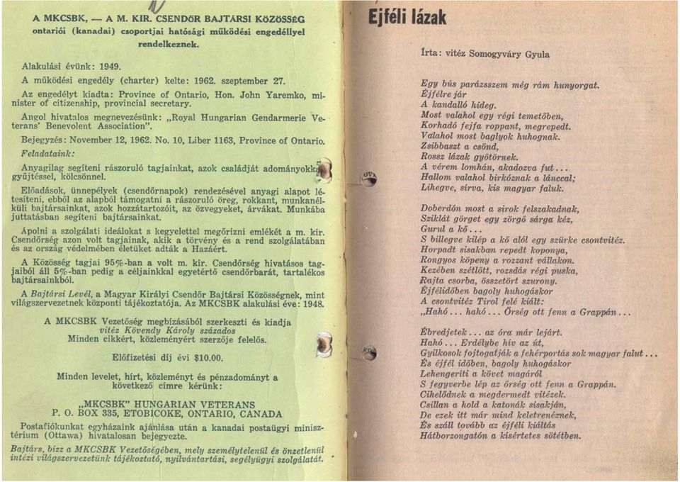 Angol hivatalos megnevezésünk : "Royal Hungarian Gendarmerie Ve- ' terans' Benevolent Association". Bejegyzés: November 12, 1962. No. 10, Liber 1163, Province of Ontario.