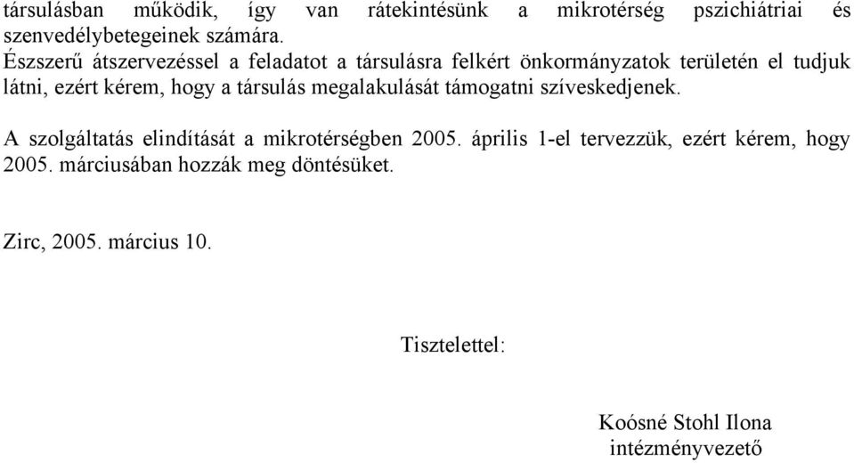 társulás megalakulását támogatni szíveskedjenek. A szolgáltatás elindítását a mikrotérségben 2005.