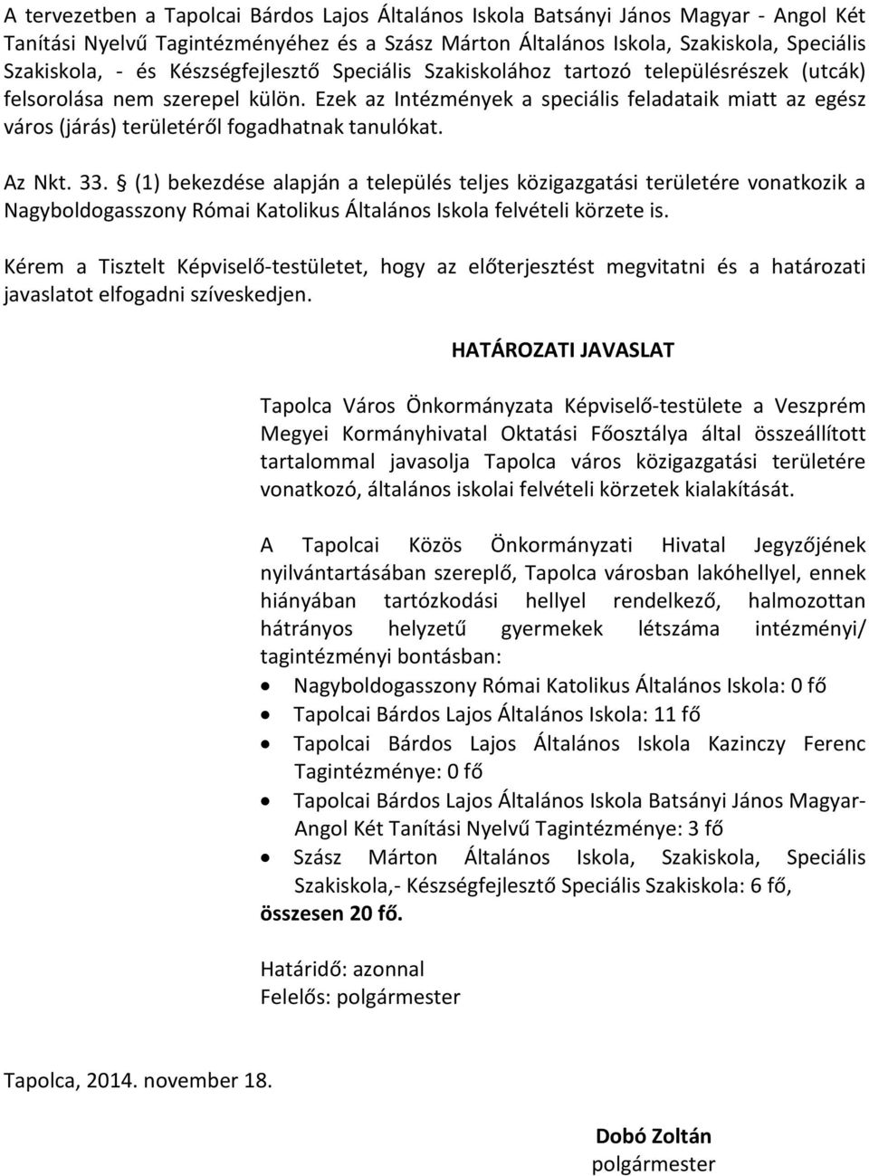 Ezek az Intézmények a speciális feladataik miatt az egész város (járás) területéről fogadhatnak tanulókat. Az Nkt. 33.