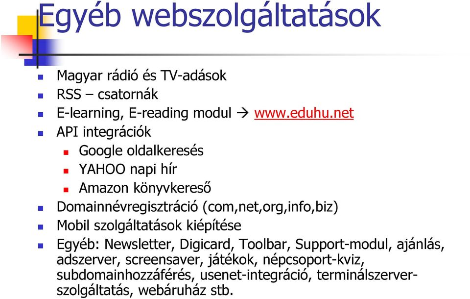 (com,net,org,info,biz) Mobil szolgáltatások kiépítése Egyéb: Newsletter, Digicard, Toolbar, Support-modul,