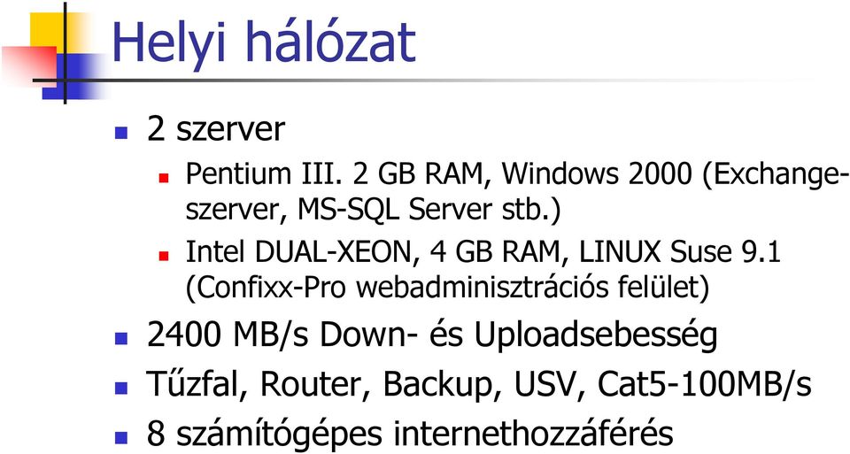 ) Intel DUAL-XEON, 4 GB RAM, LINUX Suse 9.