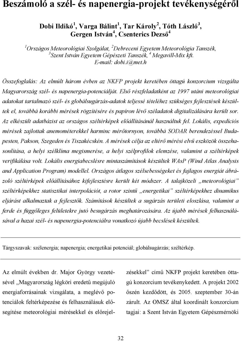 h Összefoglalás: Az elmúlt három évben az NKFP projekt keretében öttagú konzorcium vizsgálta Magyarország szél- és napenergia-potenciálját.