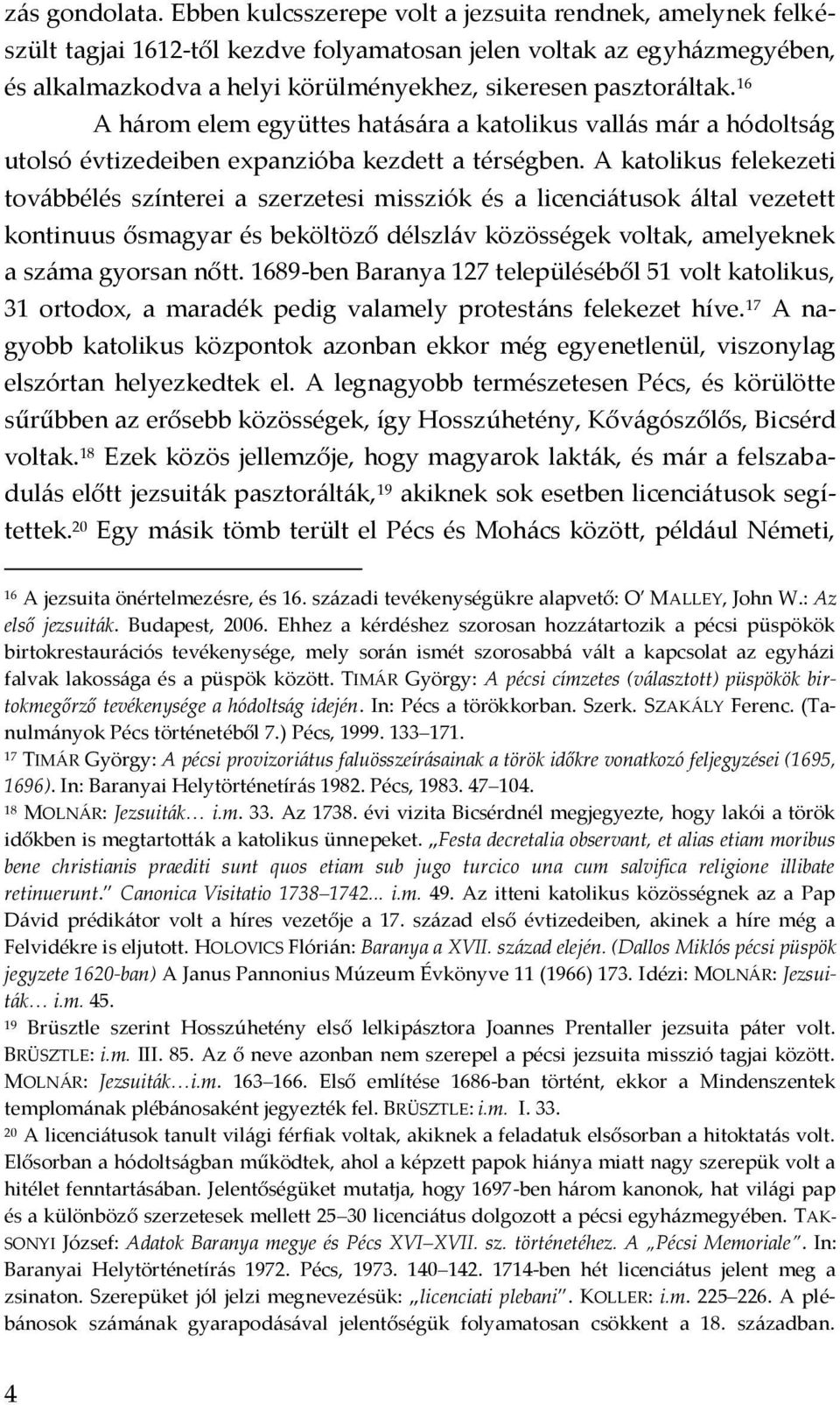 16 A h{rom elem együttes hat{s{ra a katolikus vall{s m{r a hódolts{g utolsó évtizedeiben expanzióba kezdett a térségben.