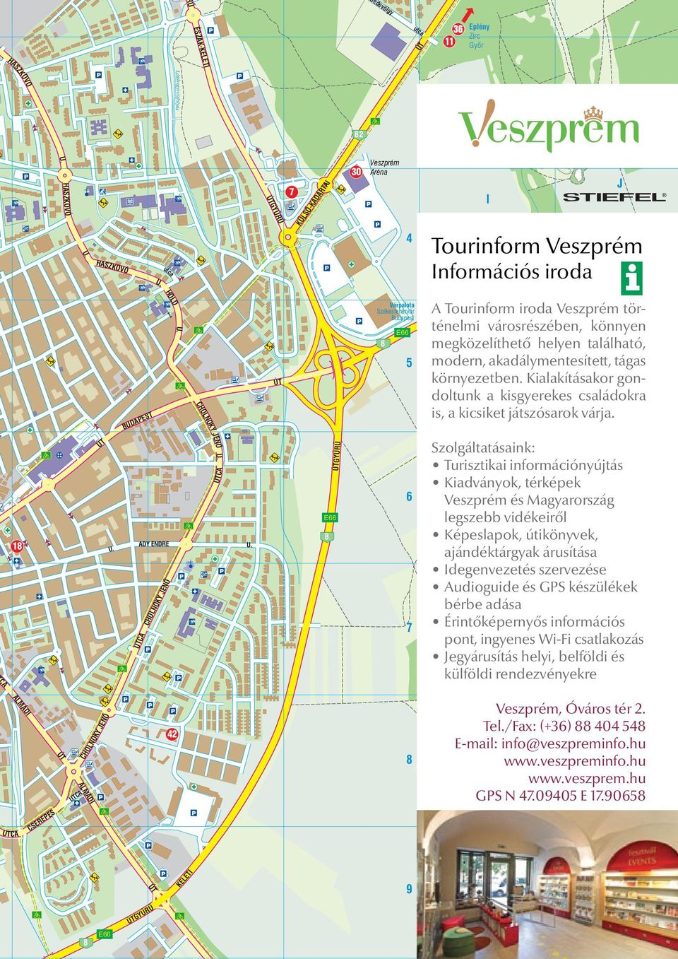 ÚT Várpaota Székesfehérvár Budapest 8 E66 5 A Tourinform iroda Veszprém történemi városrészében, könnyen megközeíthető heyen taáható, modern, akadáymentesített, tágas környezetben.