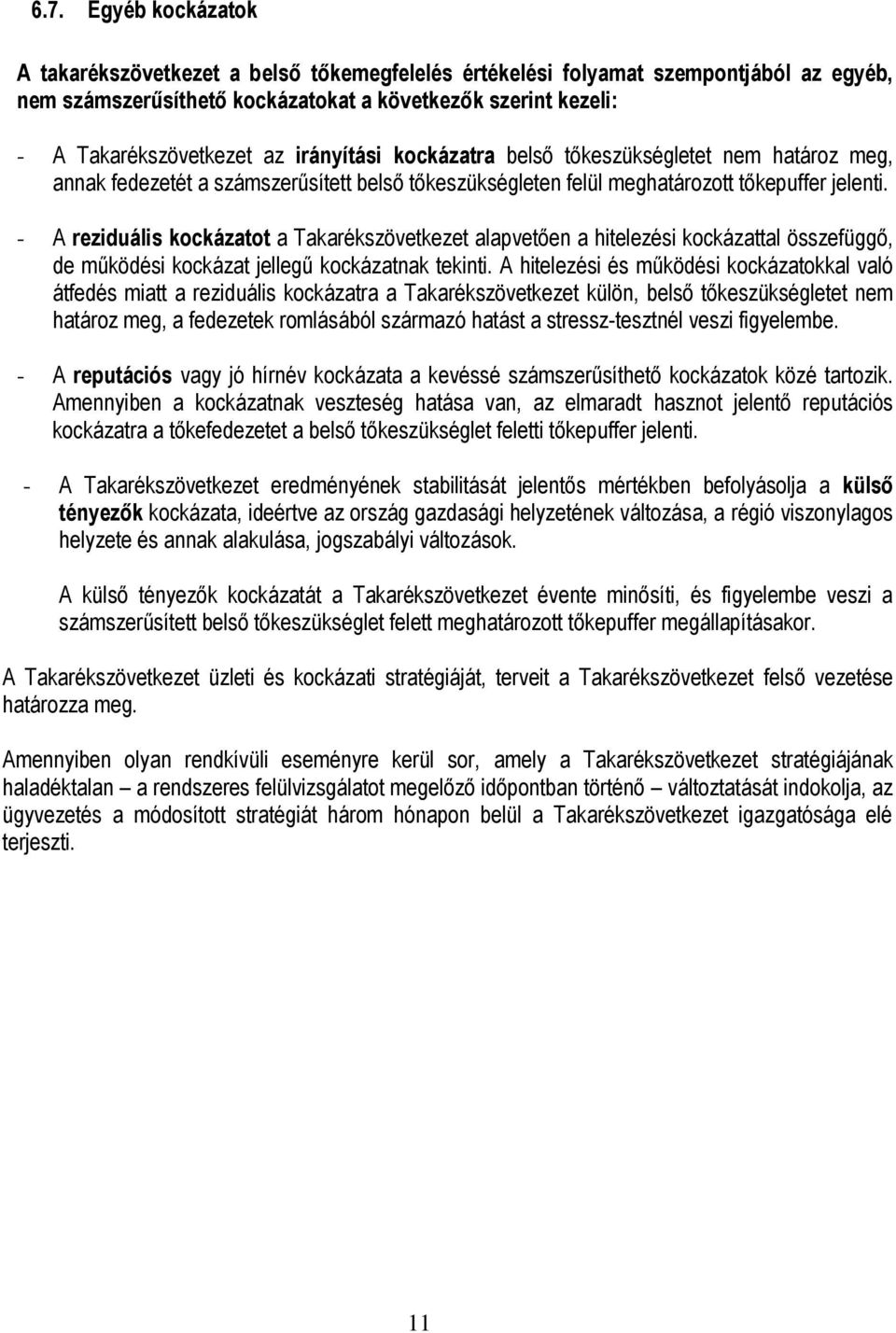 - A reziduális kockázatot a Takarékszövetkezet alapvetően a hitelezési kockázattal összefüggő, de működési kockázat jellegű kockázatnak tekinti.