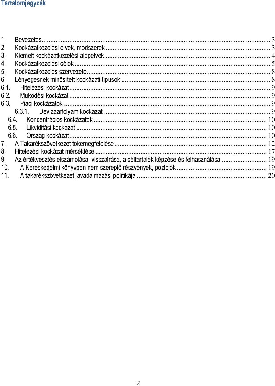 Koncentrációs kockázatok... 10 6.5. Likviditási kockázat... 10 6.6. Ország kockázat... 10 7. A Takarékszövetkezet tőkemegfelelése... 12 8. Hitelezési kockázat mérséklése... 17 9.