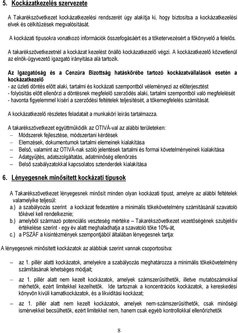 A kockázatkezelő közvetlenül az elnök-ügyvezető igazgató irányítása alá tartozik.