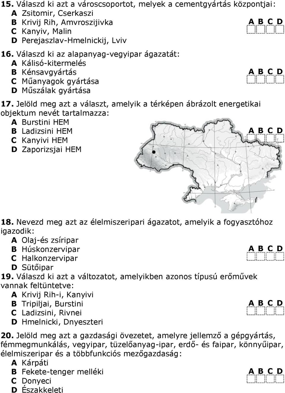 Jelöld meg azt a választ, amelyik a térképen ábrázolt energetikai objektum nevét tartalmazza: A Burstini HEM B Ladizsini HEM C Kanyivi HEM D Zaporizsjai HEM 8.