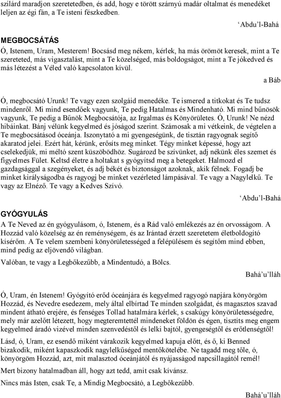 Ó, megbocsátó Urunk! Te vagy ezen szolgáid menedéke. Te ismered a titkokat és Te tudsz mindenről. Mi mind esendőek vagyunk, Te pedig Hatalmas és Mindenható.