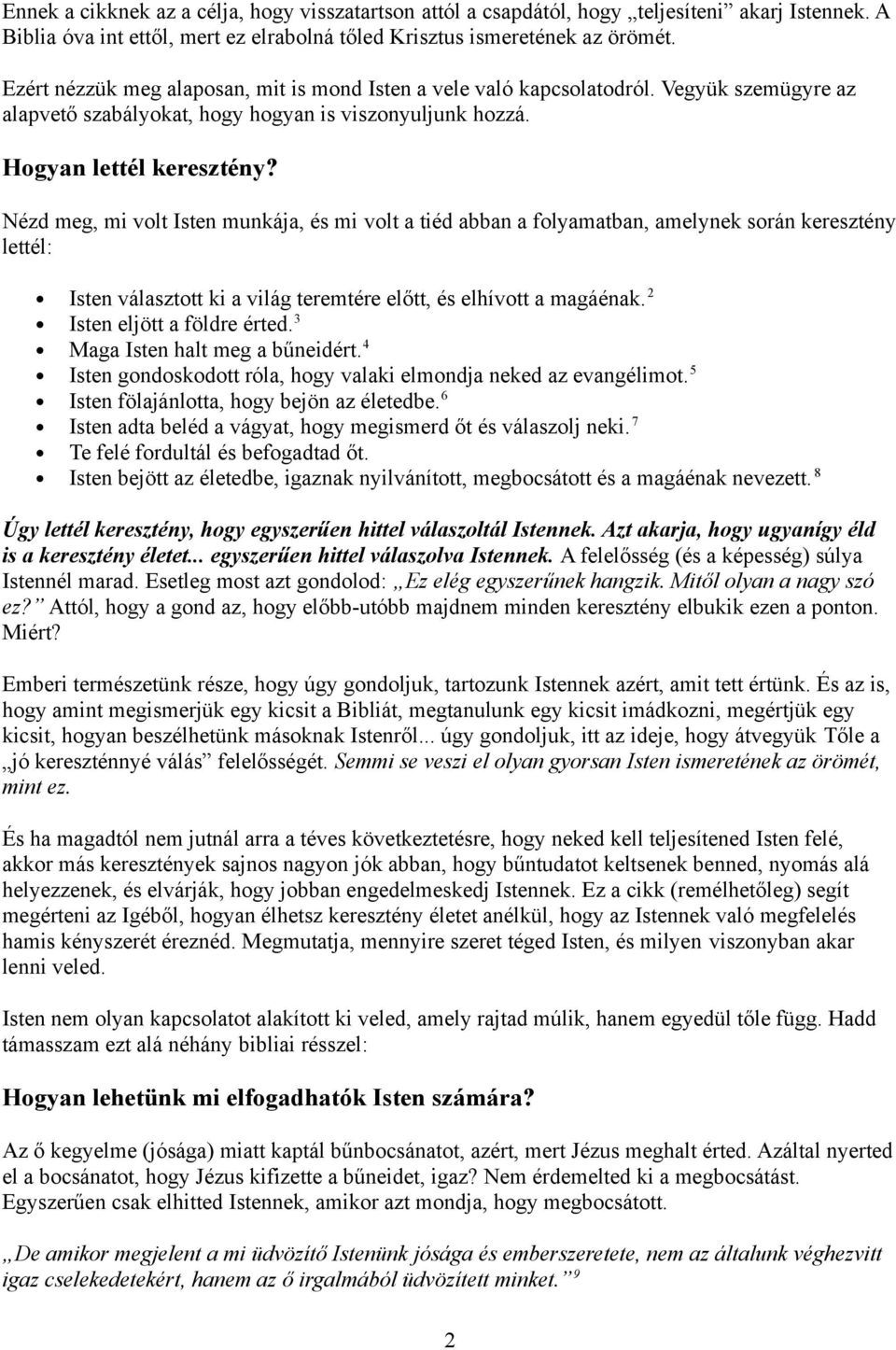 Nézd meg, mi volt Isten munkája, és mi volt a tiéd abban a folyamatban, amelynek során keresztény lettél: Isten választott ki a világ teremtére előtt, és elhívott a magáénak.