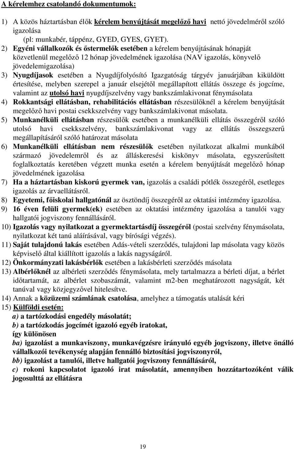 a Nyugdíjfolyósító Igazgatóság tárgyév januárjában kiküldött értesítése, melyben szerepel a január elsejétıl megállapított ellátás összege és jogcíme, valamint az utolsó havi nyugdíjszelvény vagy
