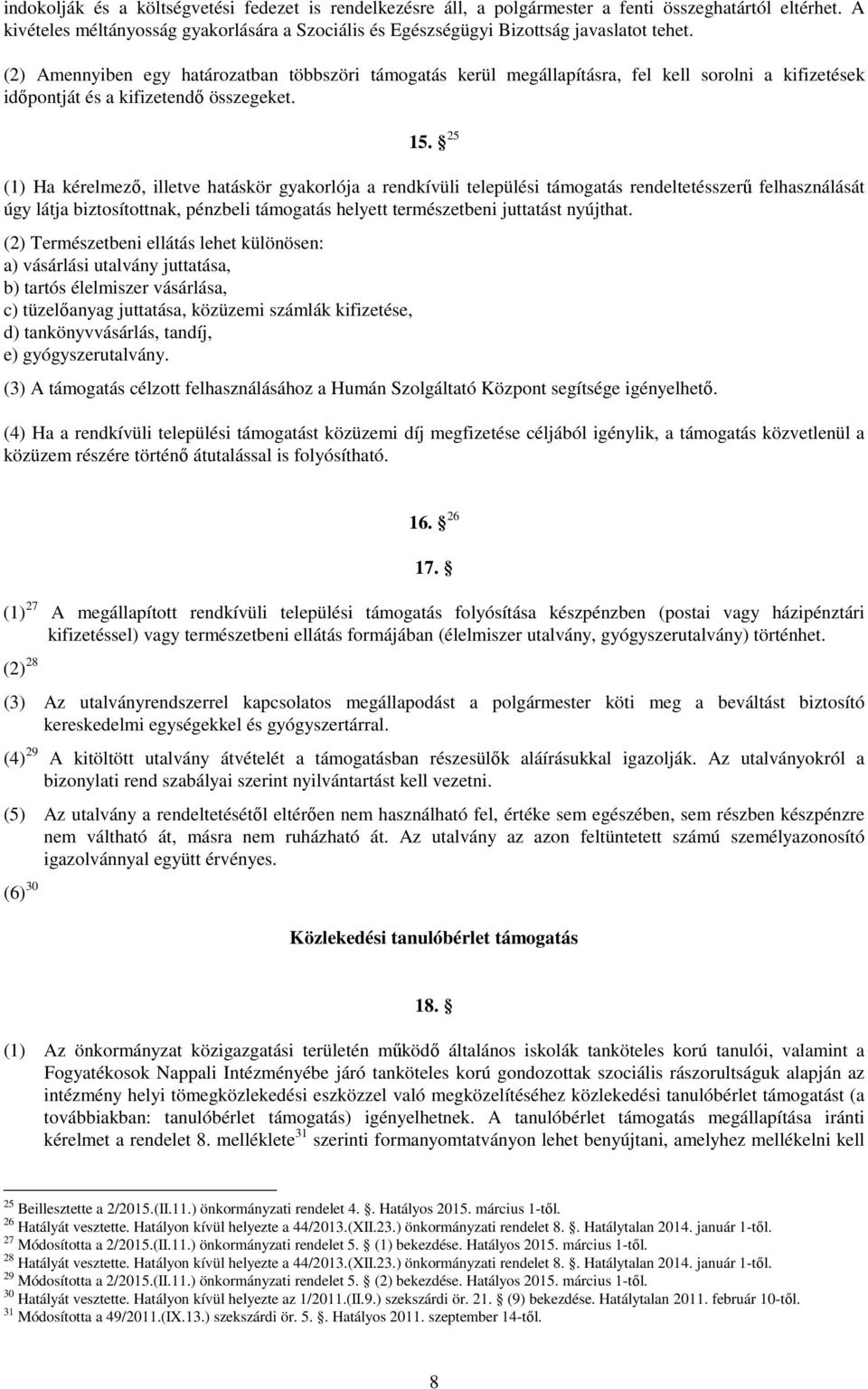 (2) Amennyiben egy határozatban többszöri támogatás kerül megállapításra, fel kell sorolni a kifizetések idıpontját és a kifizetendı összegeket. 15.