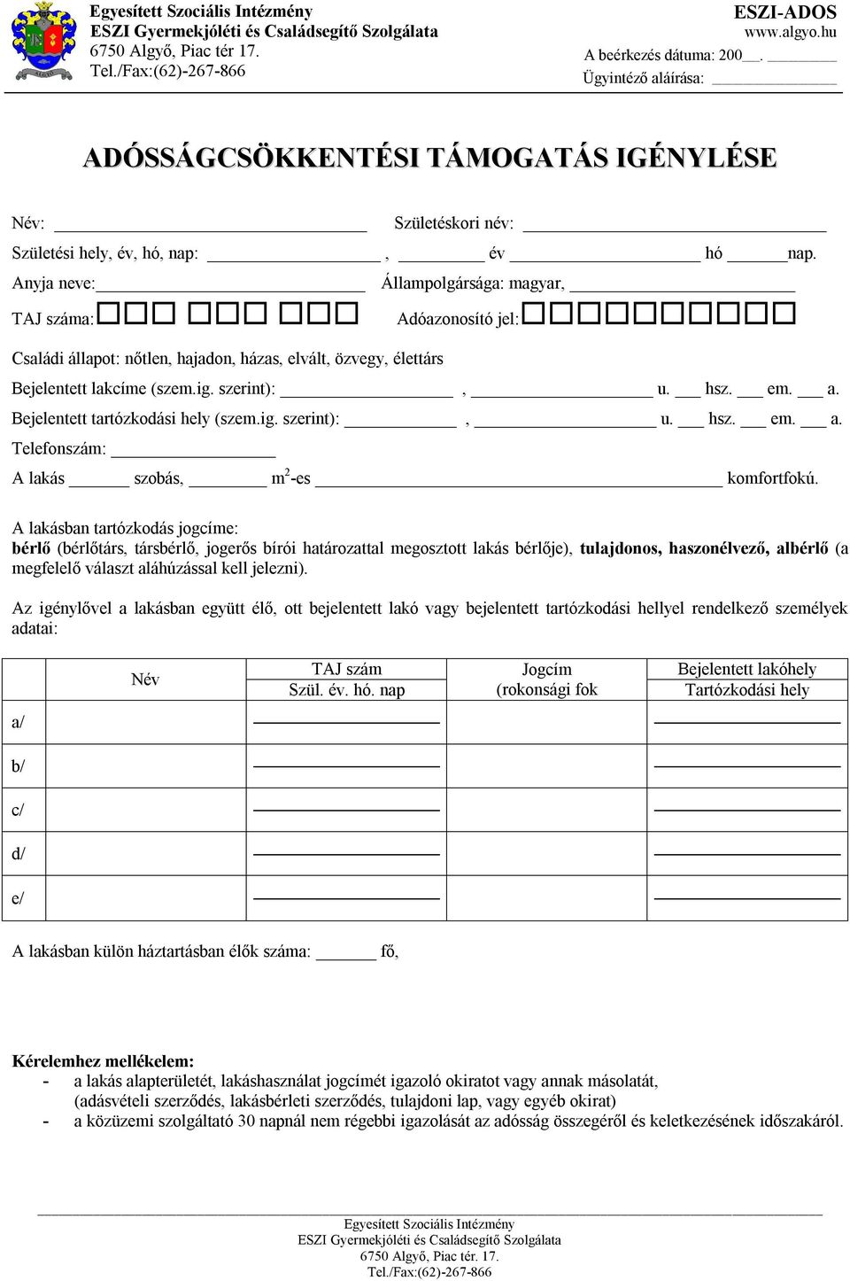 Bejelentett tartózkodási hely (szem.ig. szerint):, u. hsz. em. a. Telefonszám: A lakás szobás, m 2 -es komfortfokú.