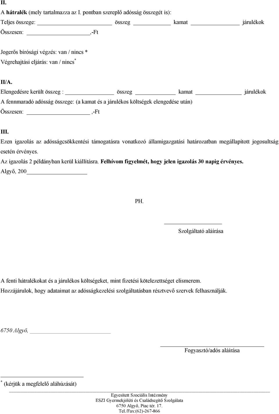 Elengedésre került összeg : összeg kamat járulékok A fennmaradó adósság összege: (a kamat és a járulékos költségek elengedése után) Összesen:,-Ft III.